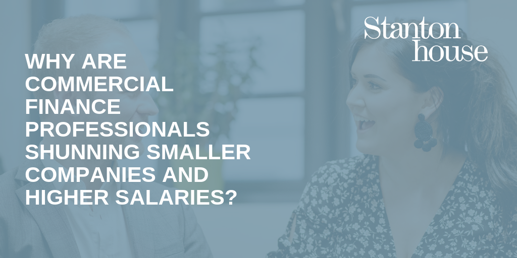 Why are Commercial Finance professionals shunning smaller companies and higher salaries?