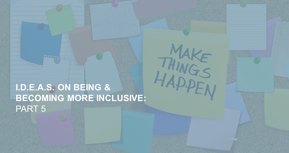 IDEAS on being and becoming inclusive - part 5