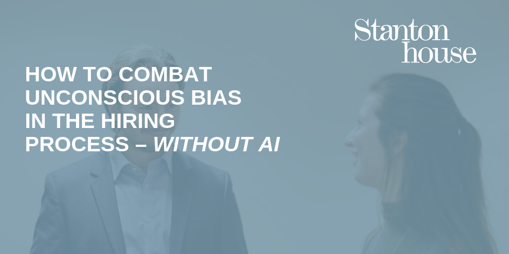 How to combat unconscious bias in the hiring process - without AI