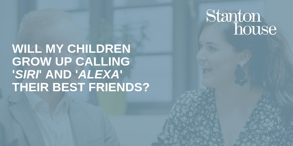 Will my children grow up calling Siri and Alexa their best friends?