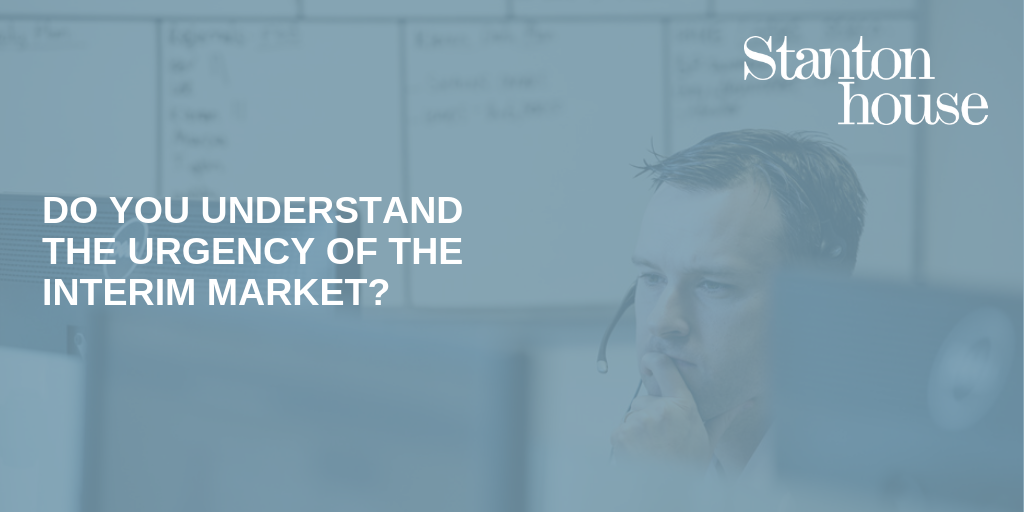 Do you understand the urgency of the Interim market?