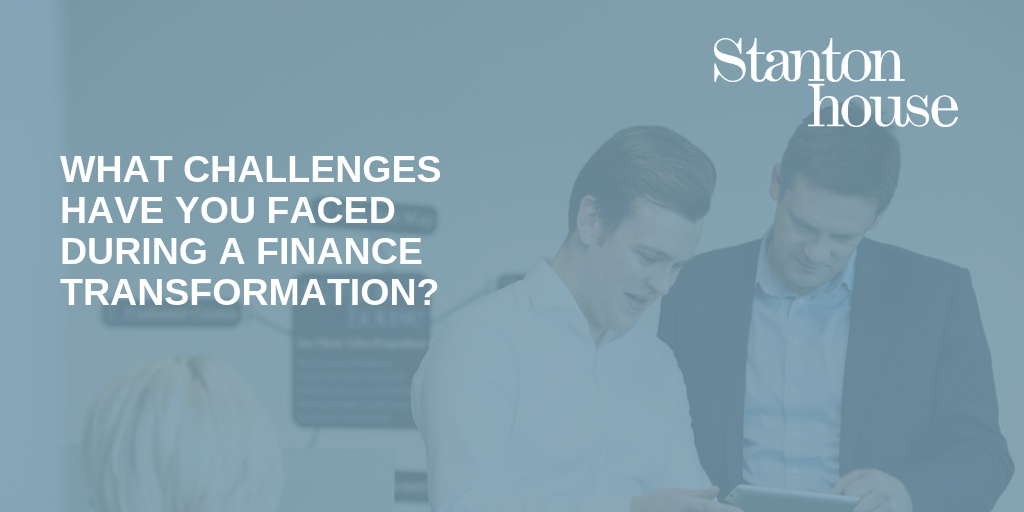 What challenges have you faced during a Finance Transformation?