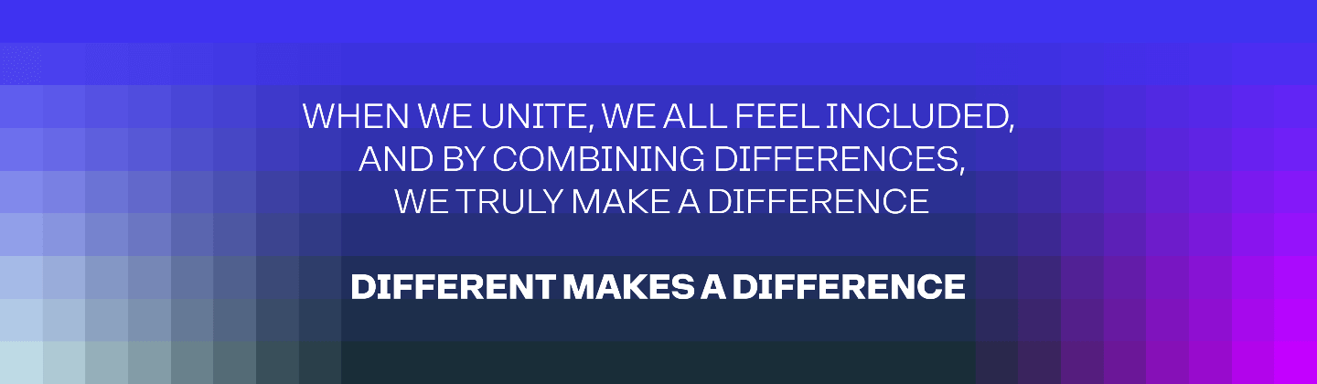 Text: When we unite, we all feel included, and by combining our differences, we truly make a difference. Different makes a difference