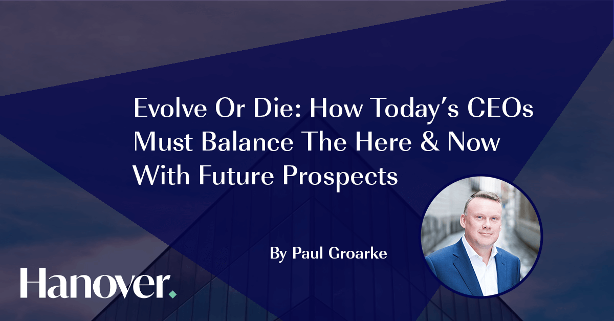 Evolve or die: How today’s CEOs must balance the here & now with future prospects