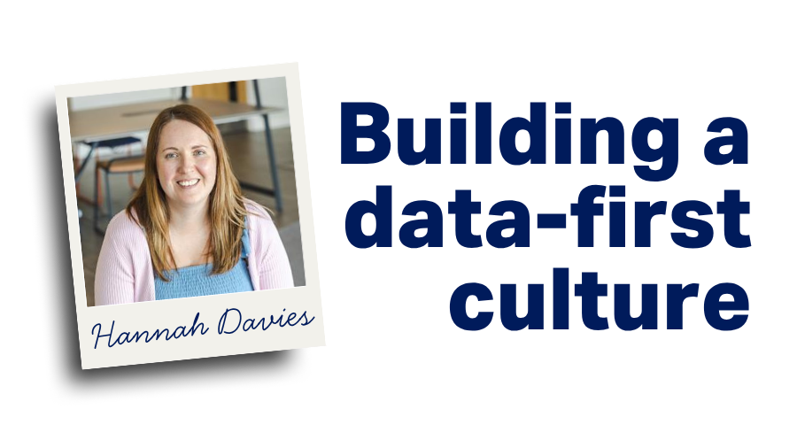 Hannah Davies: Building a data-first culture.