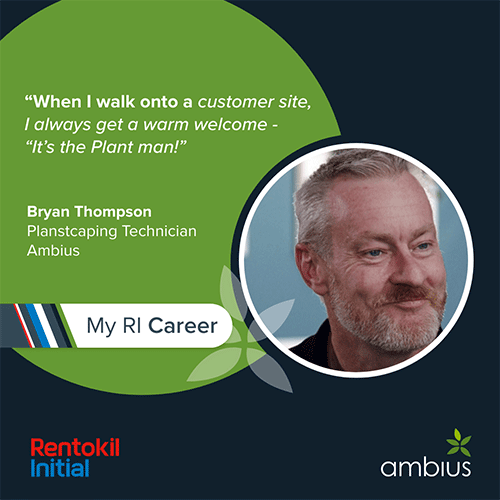 "When I walk onto a customer site, I always get a warm welcome - It's the Plant man!" Bryan Thompson, Plantscaping Technician, Ambius