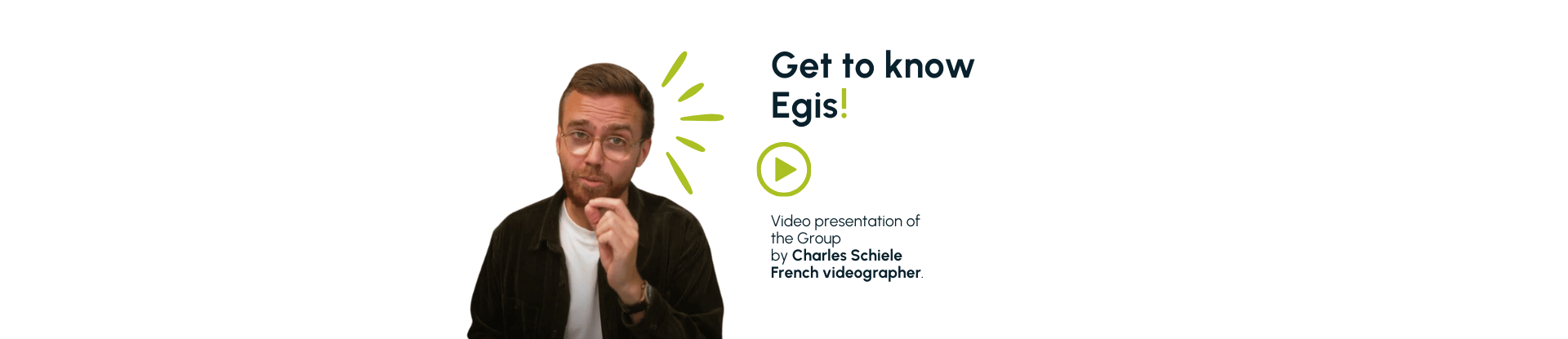 Person in a black jacket and white shirt, holding their chin. Green play button icon with "Get to know Egis!" above it. Below, text indicates the video was filmed by Charles Schiele, French photographer.